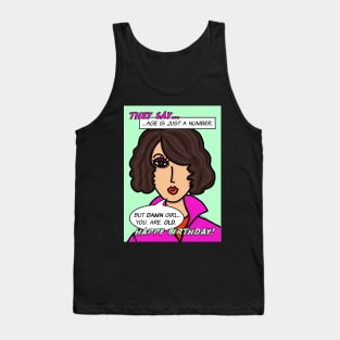 They Say Age Is Just A Number but damn girl you're old Happy Birthday! Tank Top